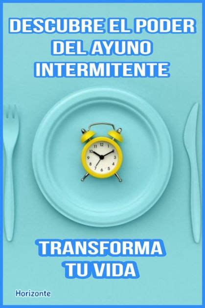 Descubre El Poder Del Ayuno Intermitente Y Transforma Tu Vida By