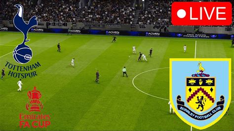 🔴Tottenham vs Burnley LIVE | FA CUP 2024 Full match of extended ...