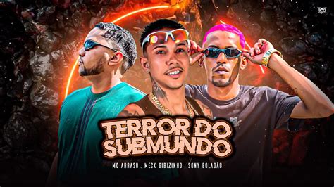 Terror Do Submundo Meck Gibizinho Mc Arraso Sony BoladÃo Youtube