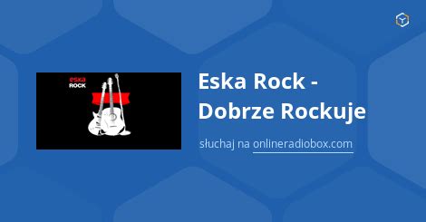 Eska Rock Dobrze Rockuje Online Sluchaj Za Darmo Online Radio Box