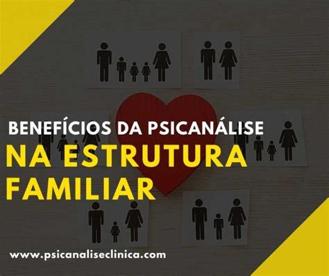 Benefícios da psicanálise na estrutura familiar Psicanálise Clínica