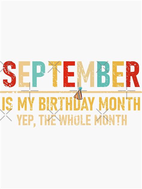 September Is My Birthday Month Yep The Whole Month Sticker For Sale