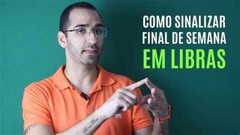 COMO SINALIZAR FINAL DE SEMANA EM LIBRAS YouTube