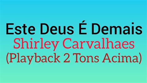 Este Deus É Demais Shirley Carvalhaes 2 Tons Acima Playback