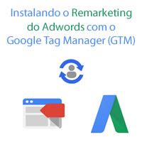 Remarketing Do Adwords O Google Tag Manager GTM