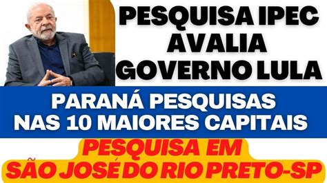 Pesquisa IPEC avaliação do Presidente Lula Paraná Pesquisa avalia