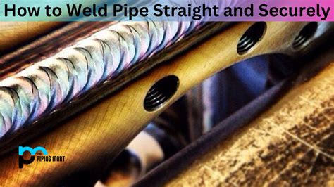 How To Weld Pipe Straight An Overview