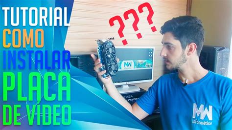 Tutorial Instalando Uma Placa De V Deo No Computador Youtube