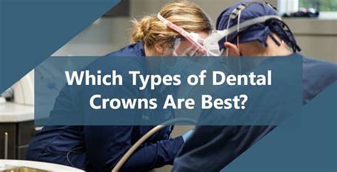 Which Types of Dental Crowns Are Best? Dentist Grove City OH