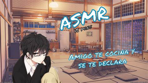 Asmr Tu Amigo Te Cocina Y Se Te Declara Asmr Roleplay Espa Ol