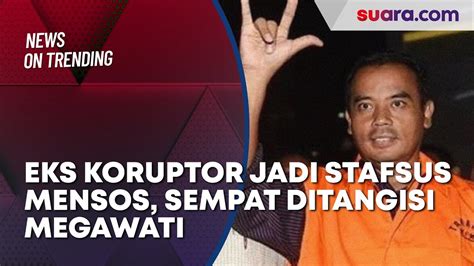 Nasib Mujur Tasdi Eks Koruptor Jadi Stafsus Mensos Sempat Ditangisi