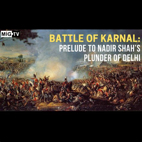 Battle of Karnal: Prelude to Nadir Shah’s plunder of Delhi - Media India Group