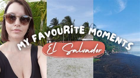 My Favourite Moments In El Salvador Life Updates YouTube