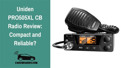 Uniden Pro Xl Cb Radio Review Compact And Reliable