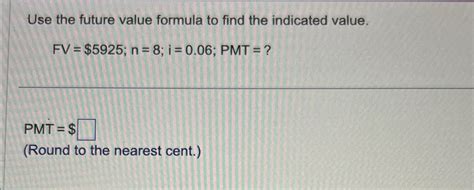 Solved Use The Future Value Formula To Find The Indicated