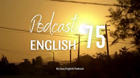 Easy English Podcast 75 I Luyện Nghe Tiếng Anh Có Phụ đề Youtube