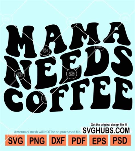 Mama Needs Coffee Svg Mama Svg Coffee Lover Svg Coffee Addict Svg Coffee Svg Funny Quote