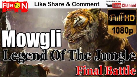 Mowgli Legend Of The Jungle Final Battle Mowgli Vs Shere Khan