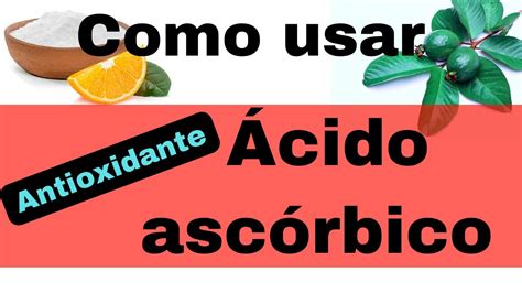 🍍🥦🍊 Ácido AscÓrbico Antioxidante ácido Ascórbico En Alimentos Youtube