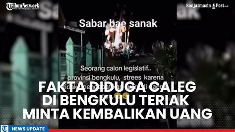 Viral Pria Diduga Caleg Di Bengkulu Teriak Minta Kembalikan Uang Fakta