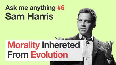 Sam Harris Morality Inherited From Evolution Youtube