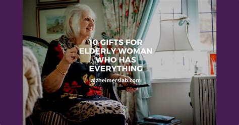 10 Gifts For Elderly Woman Who Has Everything AlzheimersLab