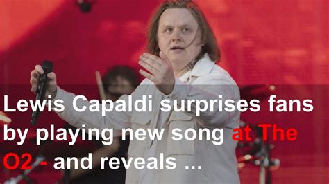 Lewis Capaldi Surprises Fans By Playing New Song At The O And