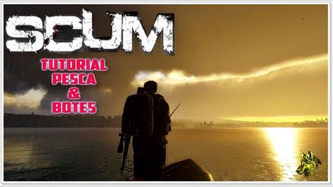 SCUM 0 5 TUTORIAL Español Latino TODO SOBRE PESCA Y BOTES YouTube