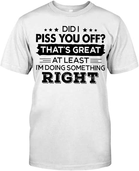 Leetgroupau Did I Piss You Off Thats Great T Shirt White