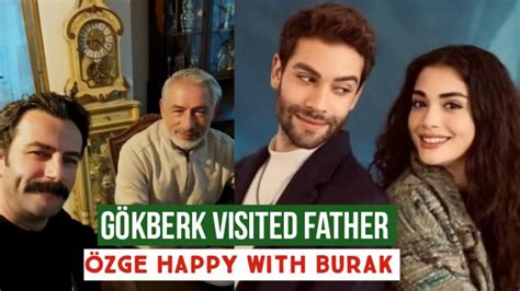 Gökberk demirci Visited Father Özge yagiz Happy with Burak YouTube