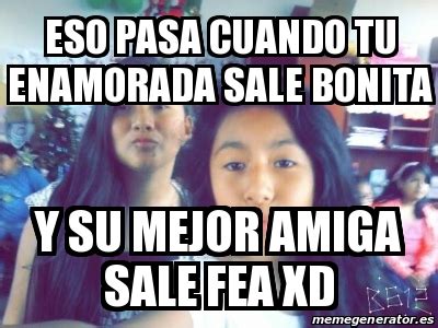 Meme Personalizado Eso Pasa Cuando Tu Enamorada Sale Bonita Y Su