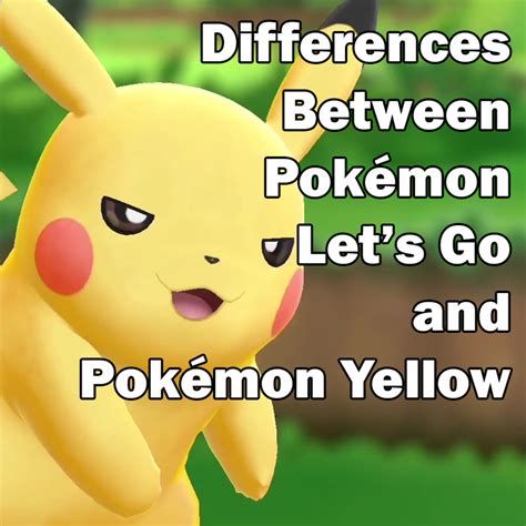 What Are The Differences Between Pok Mon Lets Go And Pok Mon Yellow