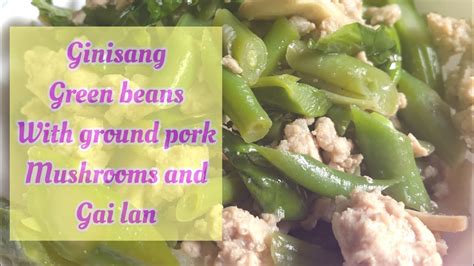 Stir Fry Ginisang Green Beans And Ground Pork With Mushrooms And Gai