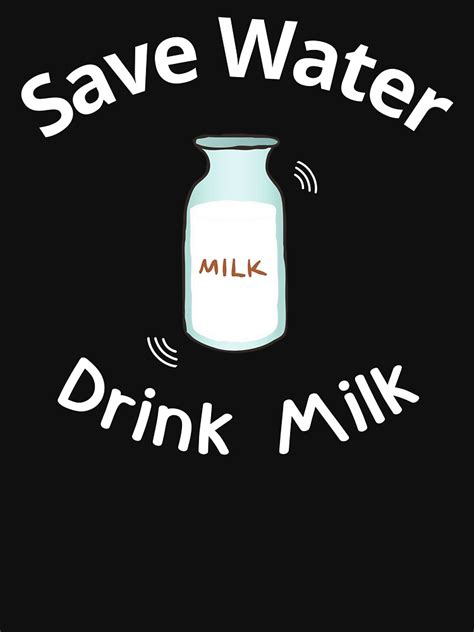 Save Water Drink Milk Funny Meme Quote T Shirt For Sale By