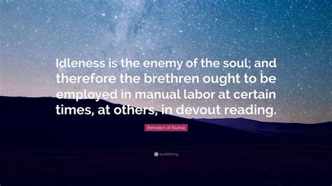 Benedict Of Nursia Quote Idleness Is The Enemy Of The Soul And