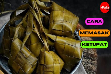 Ketahui Cara Membuat Ketupat Yang Lezat Dan Gurih Gaya Hidup