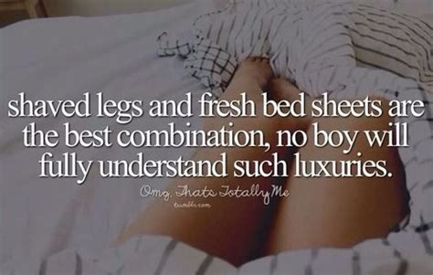 Shaved Legs Freshly Cleaned Bed Sheets Funny Quotes Shaving Legs Funny Just Girly Things