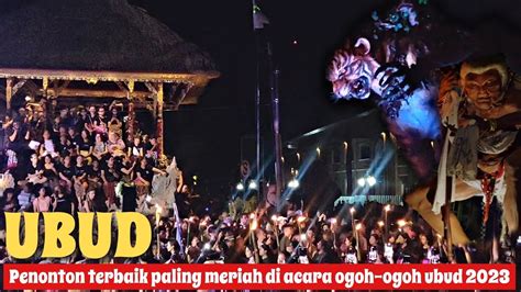 Paling Meriah Ogoh Ogoh Ubud 2023 Heboh Ramai Disaksikan Turis Asing