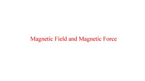 Chapter 27 Magnetic Field and Magnetic Force - Magnetic Field and ...