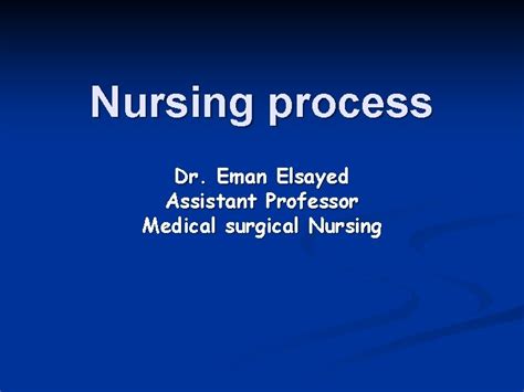 Nursing Process Dr Eman Elsayed Assistant Professor Medical