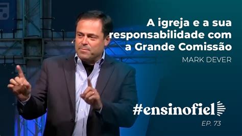 A igreja e a sua responsabilidade a Grande Comissão Mark Dever