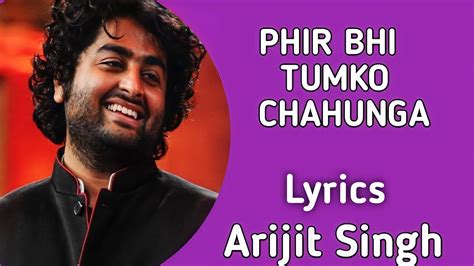 Mein Phir Bhi Tumko Chahunga Lyrics Arijit Singh Half Girlfriend Youtube