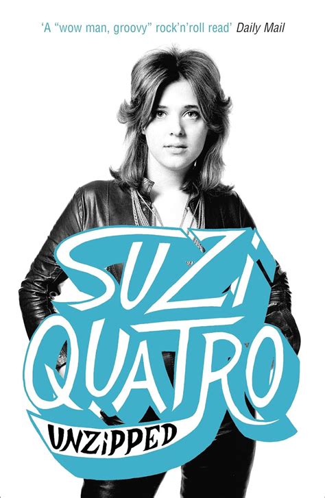 Unzipped The Original Memoir By Glam Rock Sensation Suzi Quatro Subject Of Feature Documentary