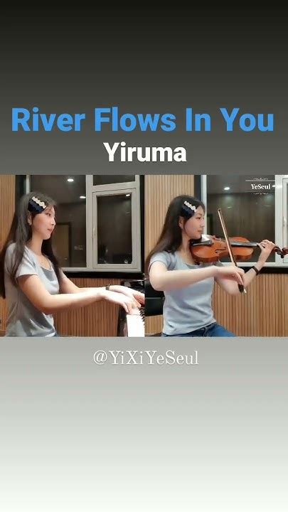 Yiruma River Flows In You Piano And Violin Cover Shorts 이루마 Yiruma