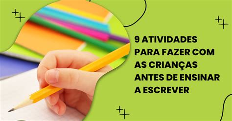 Como Ensinar A Criança A Escrever - 9 Atividades para Fazer com as Crianças Antes de Ensinar a Escrever