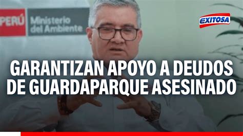 Ministro De Ambiente Garantiza Apoyo A Deudos De Guardaparque