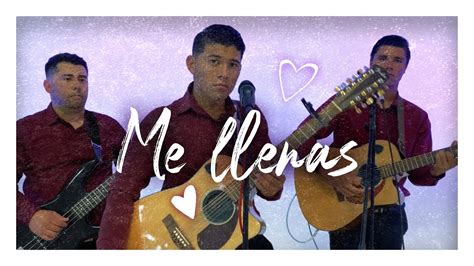 Me Llenas Corazoncito Los Redimidos Por Cristo Cover Youtube