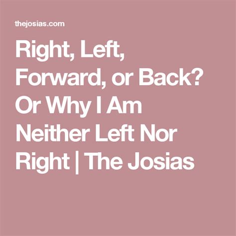 Right Left Forward Or Back Or Why I Am Neither Left Nor Right The