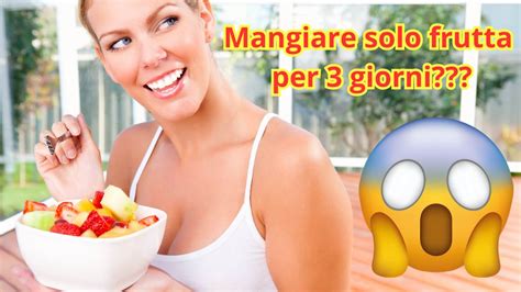 Cosa Succede Al Nostro Corpo Se Mangiamo Solo Frutta Per 3 Giorni