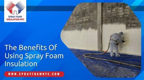 The Benefits Of Using Spray Foam Insulation – Spray Foam Insulation NYC